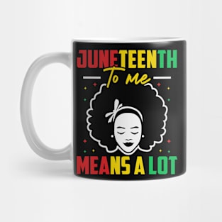 Juneteenth Is My Independence Free Day Queen Women Girls Mug